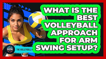 What Is The Best Volleyball Approach For Arm Swing Setup? - The Volleyball Hub