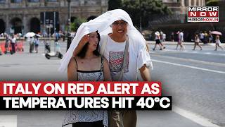 Italy Heatwave: Major Cities On Red Alert As Temperatures Cross 40°c In Scorching Europe Crisis