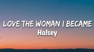 Halsey-LOVE THE WOMAN I BECAME(Lyric Video)