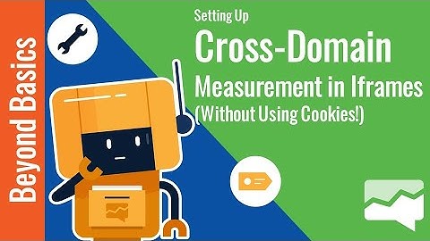 Setting Up Cross-Domain Measurement with Iframes (NO COOKIES!)