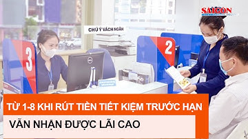 Từ 1-8, rút tiền tiết kiệm trước hạn vẫn hưởng lãi cao