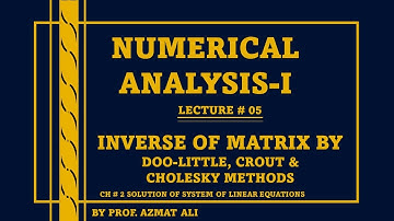Lecture#5 Ch#2 || Numerical Analysis|| Inverse of Matrix by Doo-little, Crout and Cholesky-Methods.