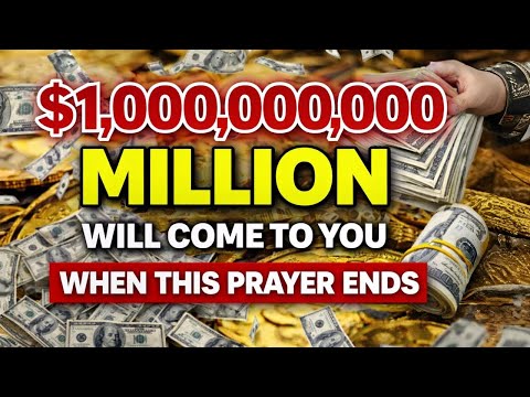 100,000,000 million will come to you when this powerful prayer ends | Money will pour into your life