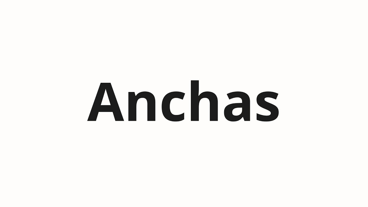 Как произносить Anchas