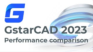 GstarCAD 2023 - Performance Comparison with other CAD