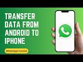 How to Transfer WhatsApp Data from Android to iPhone
