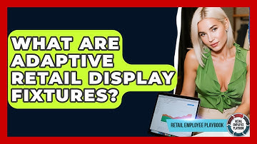 What Are Adaptive Retail Display Fixtures? - Retail Employee Playbook