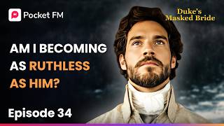Ep 34  | Am I becoming as ruthless as him? | The Duke's Masked Bride | Pocket FM