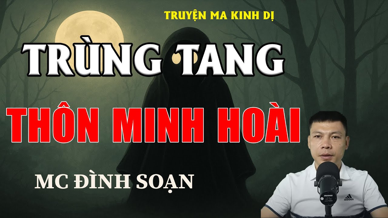 [Tập 1] TRÙNG TANG Ở THÔN MINH HOÀI - Chuyện Ma Có Thật | MC Đình Soạn Kể Chuyện Ma