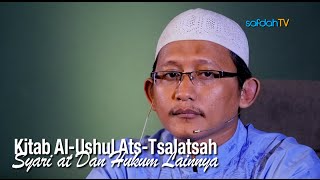 Kajian Kitab Al-Ushul Ats-Tsalatsah: Syari'at Dan Hukum Lainnya - Ustadz Badru Salam, Lc