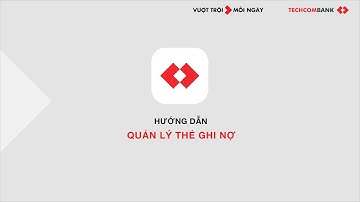 Hướng dẫn quản lý thẻ thanh toán trên ứng dụng Techcombank Mobile