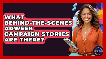 What Behind-the-scenes AdWeek Campaign Stories Are There? - Conventions Network