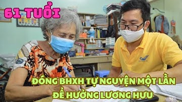 61 tuổi đóng BHXH tự nguyện một lần để hưởng lương hưu được không?