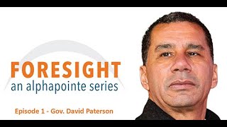 Foresight: An Alphapointe Series - Episode 1: Gov. David Paterson