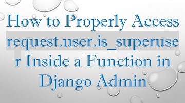 How to Properly Access request.user.is_superuser Inside a Function in Django Admin