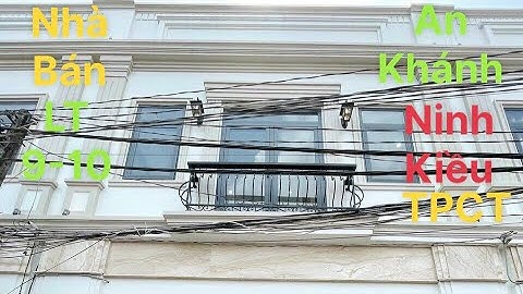 ( ĐB ) Nhà Bán LT 9-10 P An Khánh . NK . TPCT