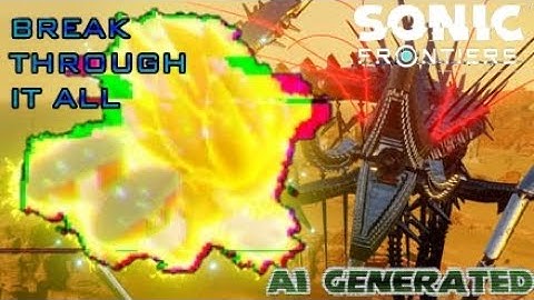 Break Through It All (Sonic Frontiers) but it