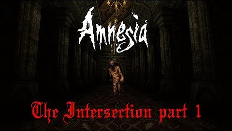 Amnesia: The Intersection part 1 - Changes!