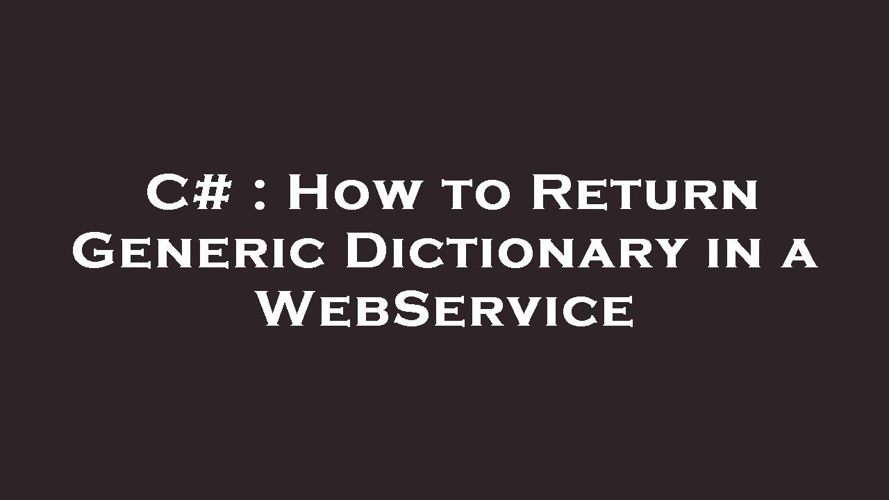 C How to Return Generic Dictionary in a Service YouTube