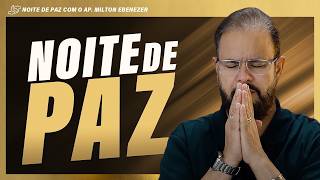 NOITES DE PAZ COM AP. MILTON EBENEZER  | 24/MAI/26