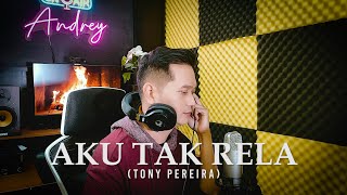 AKU TAK RELA (Tonny Pereira) - Andrey Arief (COVER)