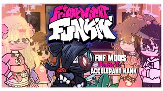 🎤~FNF Mods REACTS TO Accelerant Hank~🎤 []|Friday Night Funkin|[]|Gacha|[]Part 1 (2/2)|[]|