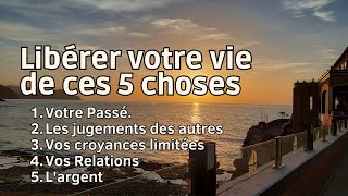 Pour Vivre Pleinement Votre Vie, Ne Vous Laissez Pas Contrôler Par Aucune De Ces 5 Choses