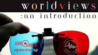 Worldviews - Part 1 (Episode 19 Winsome Wednesdays)