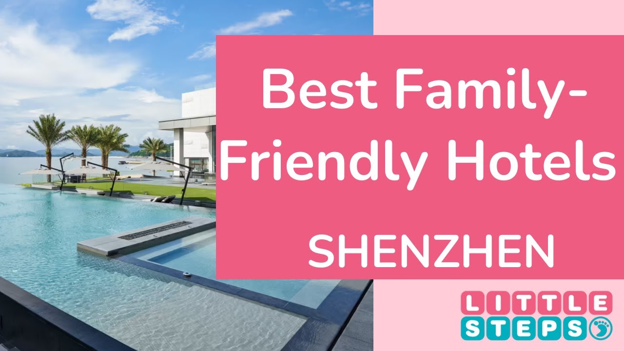 Family Travel in Shenzhen: Top Hotel, Unique Experiences, 3 Essentials for a Great Stay!