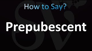 How to Pronounce Prepubescent (Correctly!)