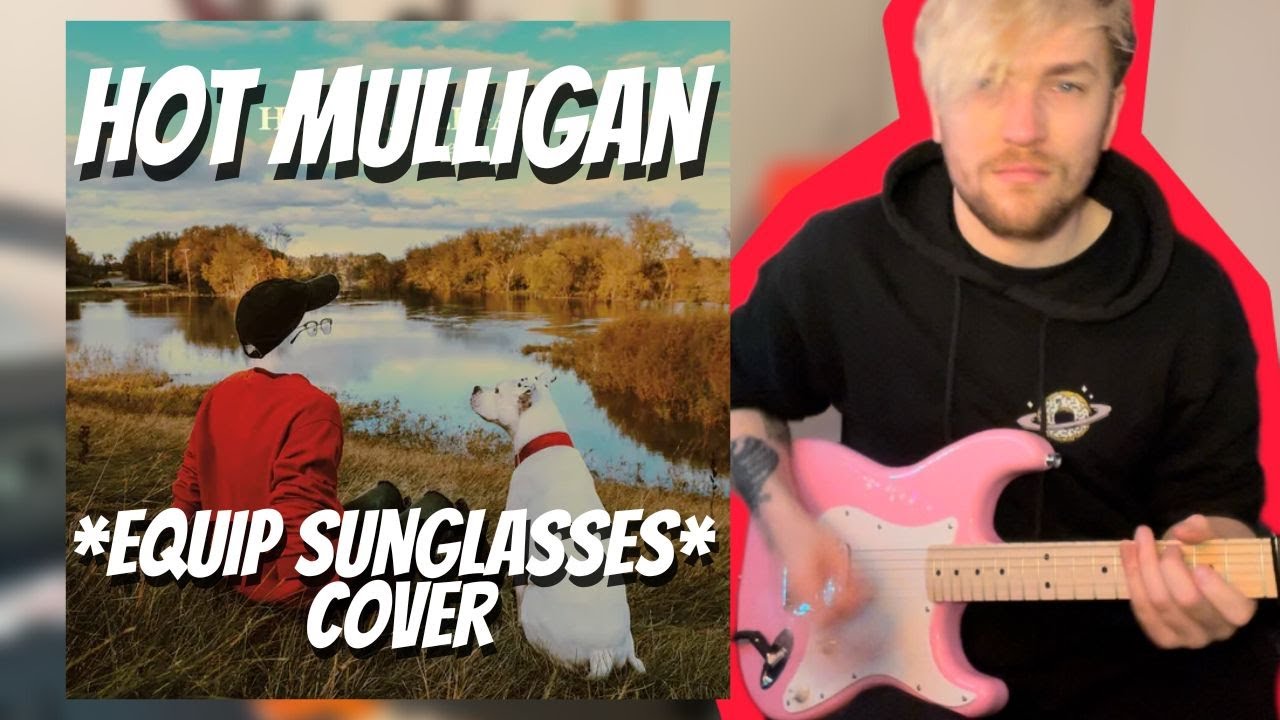 Hot Mulligan *Equip Sunglasses* Instrumental Cover YouTube