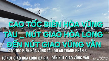 CAO TỐC BIÊN HÒA VŨNG TÀU _ TỪ NÚT GIAO HÒA LONG ĐẾN NÚT GIAO VŨNG VẰN 