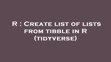 R : Create list of lists from tibble in R (tidyverse)