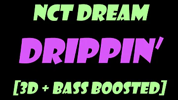 NCT DREAM - DRIPPIN' [3D + BASS BOOSTED]