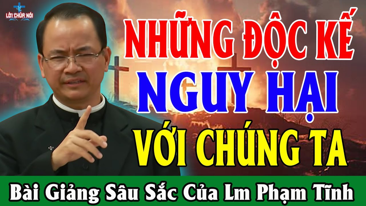 NHỮNG ĐỘC KẾ NGUY HẠI VỚI CHÚNG TA - Bài Giảng Để Đời Của Lm Phạm Tĩnh