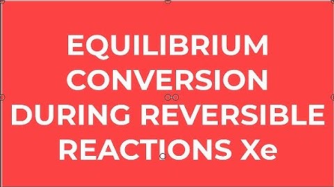 equilibrium conversion for reversible reacions