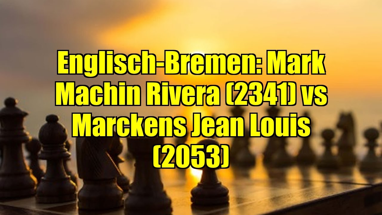 Englisch-Bremen: Mark Machin Rivera (2341) vs Marckens Jean Louis (2053)