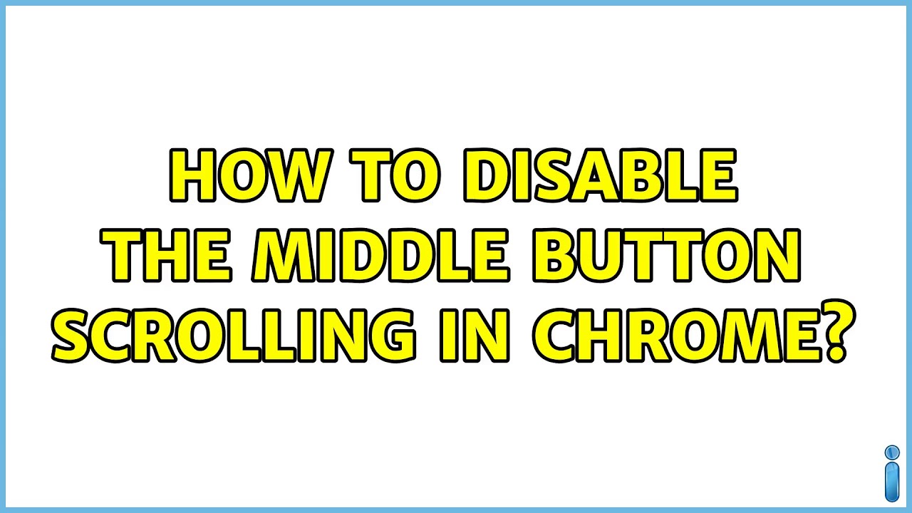 How to disable the middle button scrolling in Chrome? (3 Solutions ...
