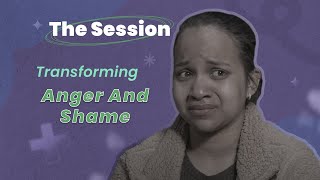 Transforming Anger and Shame Into a Sense of Strength and Courage - The Session | CTDTD