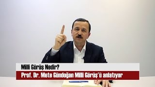 Milli Görüş Nedir? Prof. Dr. Mete Gündoğan Milli Görüşü Anlatıyor