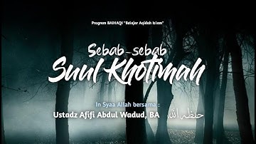 [LIVE - KAJIAN INTERAKTIF] "Sebab-Sebab Suul Khotimah" | Ustadz Afifi Abdul Wadud., B.A