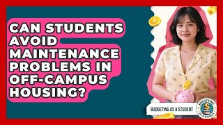 Can Students Avoid Maintenance Problems In Off-campus Housing - Budgeting as a Student