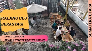 Kalang Ulu Berastagi! Hotel Dan Cafe Dengan Konsep Back To Nature