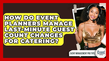 How Do Event Planners Manage Last-minute Guest Count Changes For Catering?