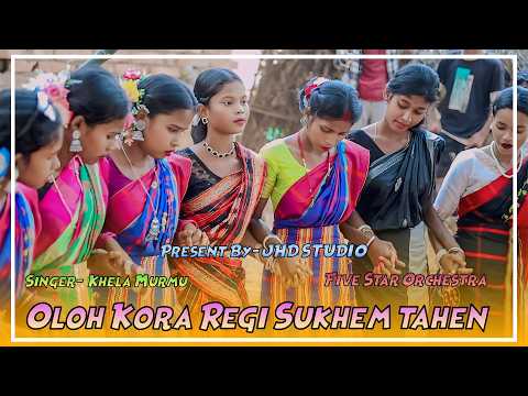 Oloh Kora Regi Sukhem Tahen || Khela Murmu || Five Star Orchestra || New Santali Orchestra Video