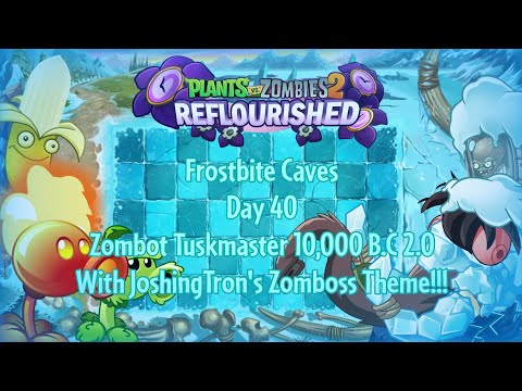 PvZ 2 Reflourished - Frostbite Caves - Day 40 - Zombot Tuskmaster 10,000 B.C 2.0 with Josh's Music PvZ 2 Reflourished - Frostbite Caves - Day 40 - Zombot Tuskmaster 10,000 B.C 2.0 with Josh's Music