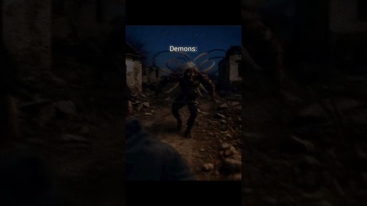 "Demons aren't even that scary".... 