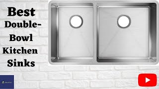 Top 6 - Best Double Bowl Kitchen Sinks (Stainless Steel, Top mount, Drop in, Undermount)
