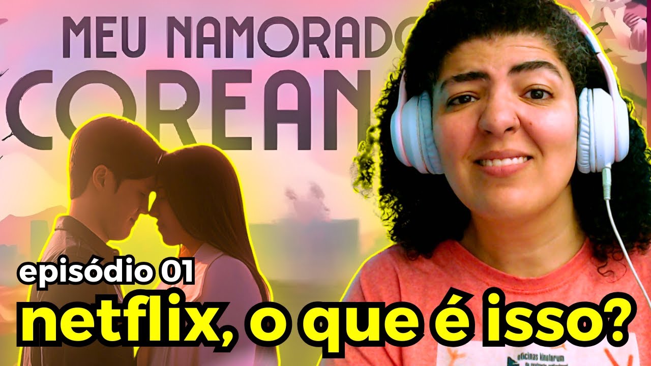 🚨 Iludidas em Seul? • Reagindo a MEU NAMORADO COREANO (Netflix) - Ep. 01
