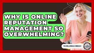 Why Is Online Reputation Management So Overwhelming? - The Millennials Mindset